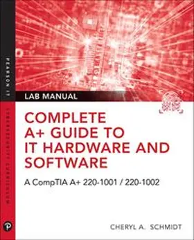 Schmidt |  Complete A+ Guide to IT Hardware and Software Lab Manual: A CompTIA A+ Core 1 (220-1001) & CompTIA A+ Core 2 (220-1002) Lab Manual | Buch |  Sack Fachmedien
