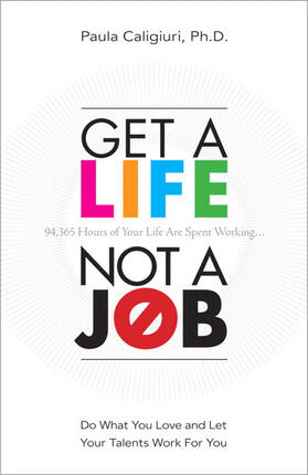 Caligiuri |  Get a Life, Not a Job: Do What You Love and Let Your Talents Work for You | Buch |  Sack Fachmedien