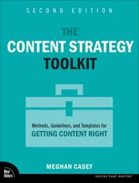 Casey | The Content Strategy Toolkit: Methods, Guidelines, and Templates for Getting Content Right | Buch | 978-0-13-805927-9 | www.sack.de
