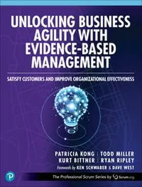 Kong / Miller / Bittner |  Unlocking Business Agility with Evidence-Based Management: Satisfy Customers and Improve Organizational Effectiveness | Buch |  Sack Fachmedien