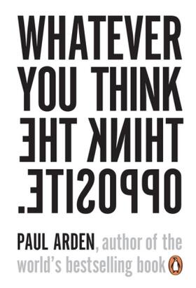 Arden | Whatever You Think, Think the Opposite | Buch | 978-0-14-102571-1 | sack.de