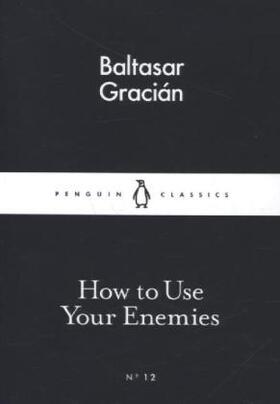 Gracian |  How to Use Your Enemies | Buch |  Sack Fachmedien