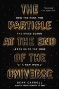 Carroll |  The Particle at the End of the Universe: How the Hunt for the Higgs Boson Leads Us to the Edge of a New World | Buch |  Sack Fachmedien
