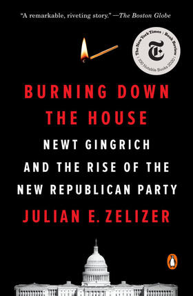 Zelizer | Burning Down the House: Newt Gingrich and the Rise of the New Republican Party | Buch | 978-0-14-311070-5 | sack.de