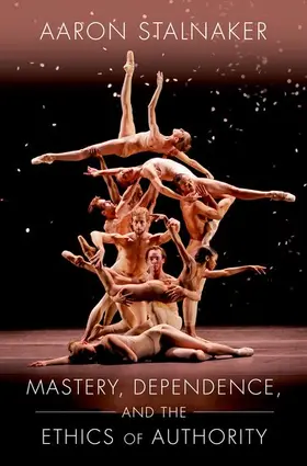 Stalnaker |  Mastery, Dependence, and the Ethics of Authority | Buch |  Sack Fachmedien