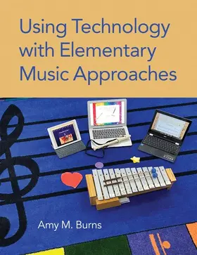 Burns | Using Technology with Elementary Music Approaches | Buch | 978-0-19-005565-3 | www.sack.de