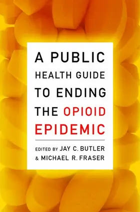 Butler / Fraser |  A Public Health Guide to Ending the Opioid Epidemic | Buch |  Sack Fachmedien