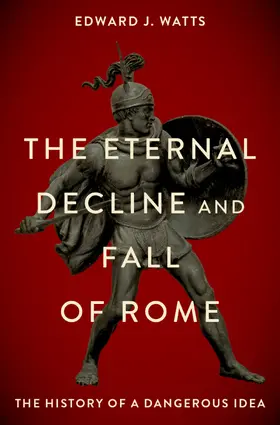 Watts | The Eternal Decline and Fall of Rome | Buch | 978-0-19-007671-9 | www.sack.de