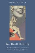 Blakely |  We Built Reality | Buch |  Sack Fachmedien