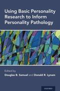 Samuel / Lynam |  Using Basic Personality Research to Inform Personality Pathology | Buch |  Sack Fachmedien