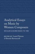 Parsons / Ravenscroft |  Analytical Essays on Music by Women Composers: Secular & Sacred Music to 1900 | Buch |  Sack Fachmedien