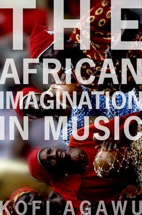 Agawu | AFRICAN IMAGINATION IN MUSIC | Buch | 978-0-19-026320-1 | sack.de