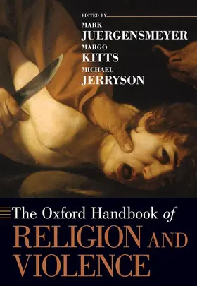 Juergensmeyer / Kitts / Jerryson |  The Oxford Handbook of Religion and Violence | Buch |  Sack Fachmedien