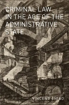 Chiao | Criminal Law in the Age of the Administrative State | Buch | 978-0-19-027394-1 | sack.de