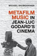 Baumgartner |  Metafilm Music in Jean-Luc Godard's Cinema | Buch |  Sack Fachmedien