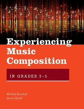 Kaschub / Smith |  Experiencing Music Composition in Grades 3-5 | Buch |  Sack Fachmedien