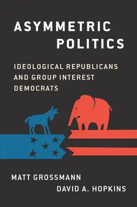 Grossman / Hopkins | Asymmetric Politics | Buch | 978-0-19-062659-4 | www.sack.de