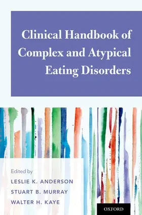 Anderson / Murray / Kaye | Clinical Handbook of Complex and Atypical Eating Disorders | Buch | 978-0-19-063040-9 | sack.de