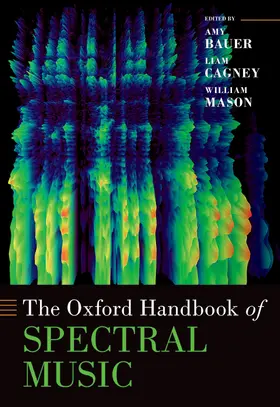 Bauer / Cagney / Mason |  The Oxford Handbook of Spectral Music | Buch |  Sack Fachmedien