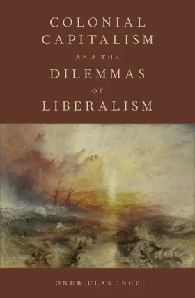 Ince |  Colonial Capitalism and the Dilemmas of Liberalism | Buch |  Sack Fachmedien