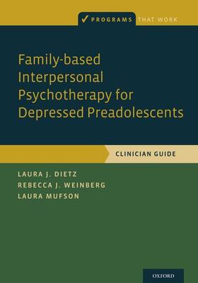 Dietz / Mufson / Weinberg | Family-Based Interpersonal Psychotherapy for Depressed Preadolescents | Buch | 978-0-19-064003-3 | sack.de