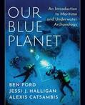 Ford / Halligan / Catsambis |  Our Blue Planet: An Introduction to Maritime and Underwater Archaeology | Buch |  Sack Fachmedien