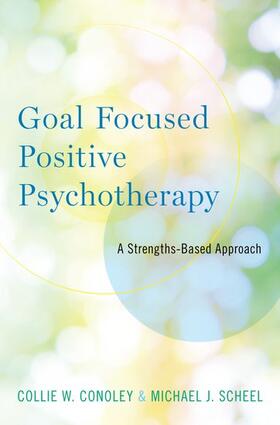 Conoley / Scheel | Goal Focused Positive Psychotherapy | Buch | 978-0-19-068172-2 | sack.de