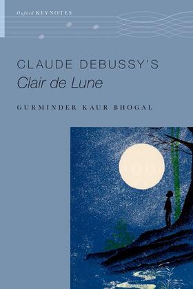 Bhogal | Claude Debussy's Clair de Lune | Buch | 978-0-19-069607-8 | sack.de