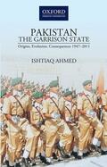 Ahmed |  Pakistanthe Garrison State: Origins, Evolution, Consequences (1947-2011) | Buch |  Sack Fachmedien