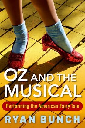 Bunch | Oz and the Musical: Performing the American Fairy Tale | Buch | 978-0-19-084313-7 | sack.de