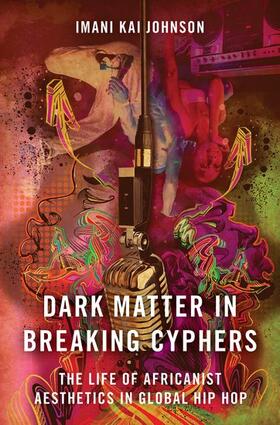 Johnson | Dark Matter in Breaking Cyphers: The Life of Africanist Aesthetics in Global Hip Hop | Buch | sack.de