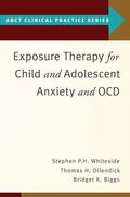 Whiteside / Ollendick / Biggs |  Exposure Therapy for Child and Adolescent Anxiety and Ocd | Buch |  Sack Fachmedien