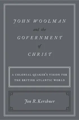 Kershner |  John Woolman and the Government of Christ | Buch |  Sack Fachmedien