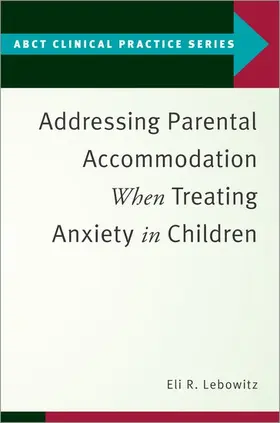 Lebowitz |  Addressing Parental Accommodation When Treating Anxiety In Children | Buch |  Sack Fachmedien