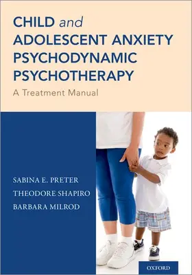 Preter / Shapiro / Milrod |  Child and Adolescent Anxiety Psychodynamic Psychotherapy | Buch |  Sack Fachmedien