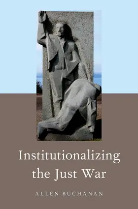 Buchanan |  Institutionalizing the Just War | Buch |  Sack Fachmedien