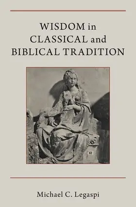 Legaspi | Wisdom in Classical and Biblical Tradition | Buch | 978-0-19-088512-0 | www.sack.de