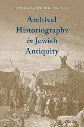 Carlson Hasler |  Archival Historiography in Jewish Antiquity | Buch |  Sack Fachmedien