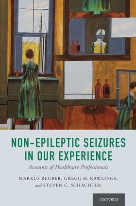 Schachter / Reuber / Rawlings | Non-Epileptic Seizures in Our Experience | Buch | 978-0-19-092775-2 | sack.de