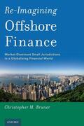 Bruner |  Re-Imagining Offshore Finance: Market-Dominant Small Jurisdictions in a Globalizing Financial World | Buch |  Sack Fachmedien