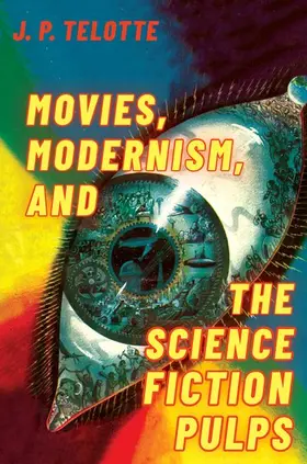 Telotte |  Movies, Modernism, and the Science Fiction Pulps | Buch |  Sack Fachmedien