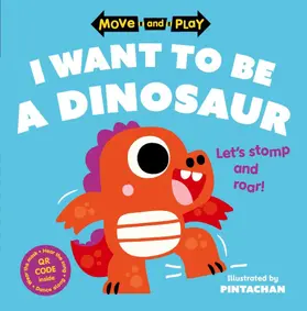 Children's Books / Pintachan |  Move and Play: I Want to Be a Dinosaur | Buch |  Sack Fachmedien