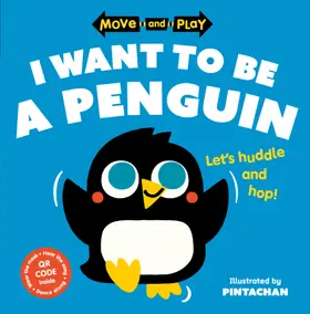Children's Books |  Move and Play: I Want to Be a Penguin | Buch |  Sack Fachmedien