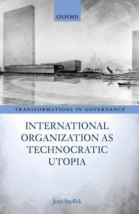 Steffek | International Organization as Technocratic Utopia | Buch | 978-0-19-284557-3 | sack.de
