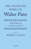 Seiler |  The Collected Works of Walter Pater, Vol. IX: Correspondence | Buch |  Sack Fachmedien