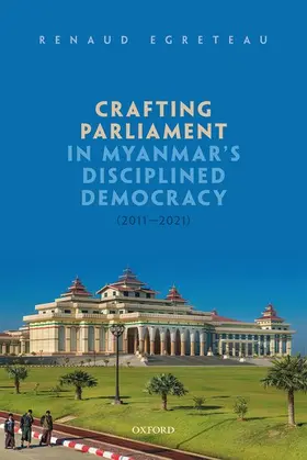 Egreteau |  Crafting Parliament in Myanmar's Disciplined Democracy (2011-2021) | Buch |  Sack Fachmedien