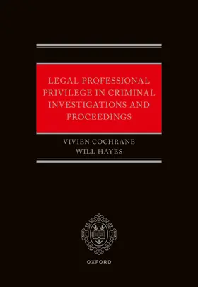 Cochrane / Hayes |  Legal Professional Privilege in Criminal Investigations and Proceedings | Buch |  Sack Fachmedien