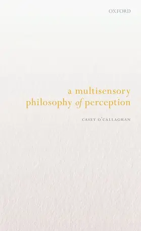 O'Callaghan |  A Multisensory Philosophy of Perception | Buch |  Sack Fachmedien