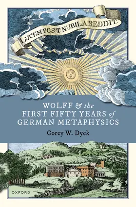 Dyck |  Wolff and the First Fifty Years of German Metaphysics | Buch |  Sack Fachmedien