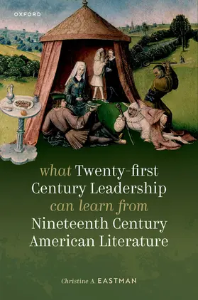 Eastman |  What Twenty-First Century Leadership Can Learn from Nineteenth Century American Literature | Buch |  Sack Fachmedien